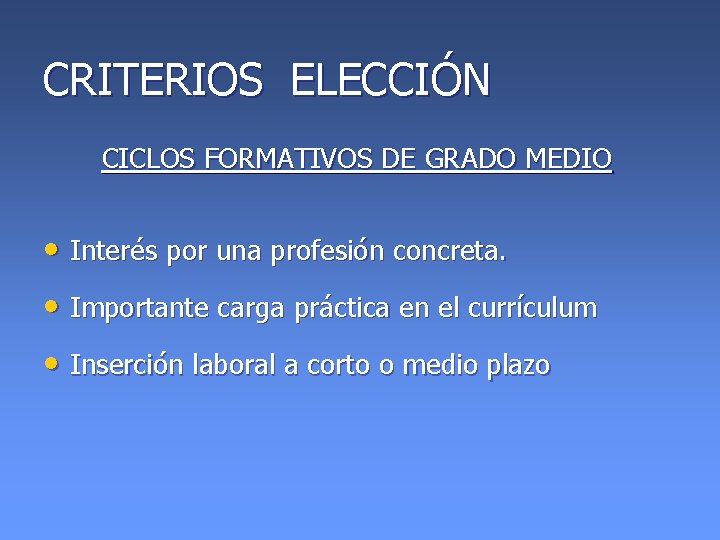 CRITERIOS ELECCIÓN CICLOS FORMATIVOS DE GRADO MEDIO • Interés por una profesión concreta. •