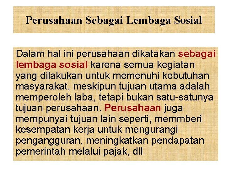 Perusahaan Sebagai Lembaga Sosial Dalam hal ini perusahaan dikatakan sebagai lembaga sosial karena semua