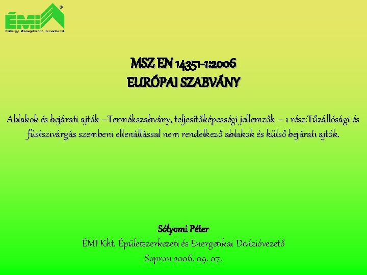 MSZ EN 14351 EN -1: 2006 EURÓPAI SZABVÁNY Ablakok és bejárati ajtók –Termékszabvány, teljesítőképességi