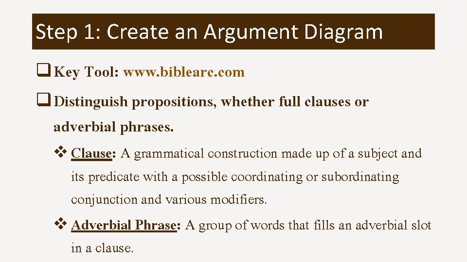 Step 1: Create an Argument Diagram q Key Tool: www. biblearc. com q Distinguish