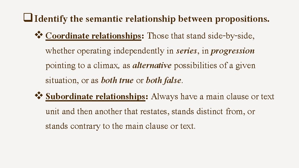q Identify the semantic relationship between propositions. v Coordinate relationships: Those that stand side-by-side,