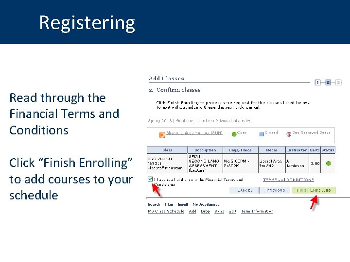 Registering Read through the Financial Terms and Conditions Click “Finish Enrolling” to add courses