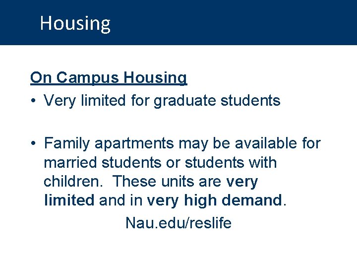 Housing On Campus Housing • Very limited for graduate students • Family apartments may