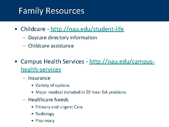 Family Resources • Childcare - http: //nau. edu/student-life – Daycare directory information – Childcare