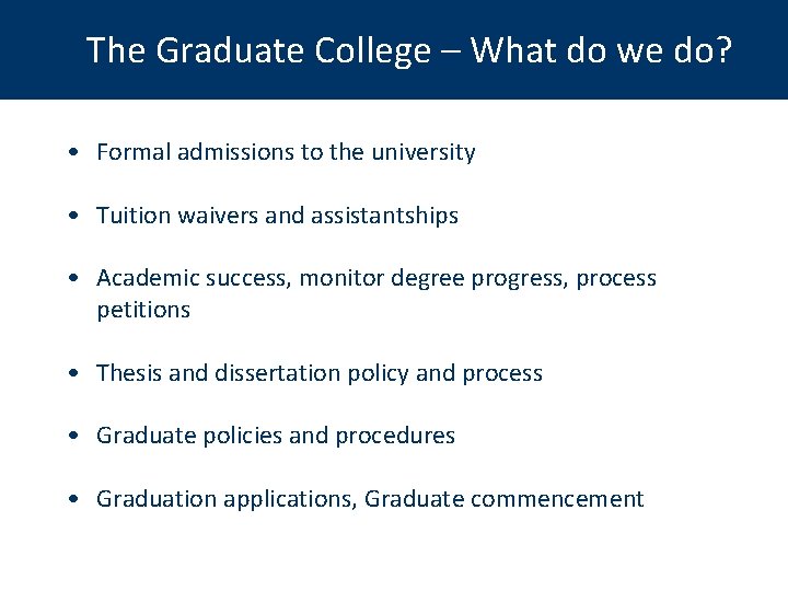 The Graduate College – What do we do? • Formal admissions to the university