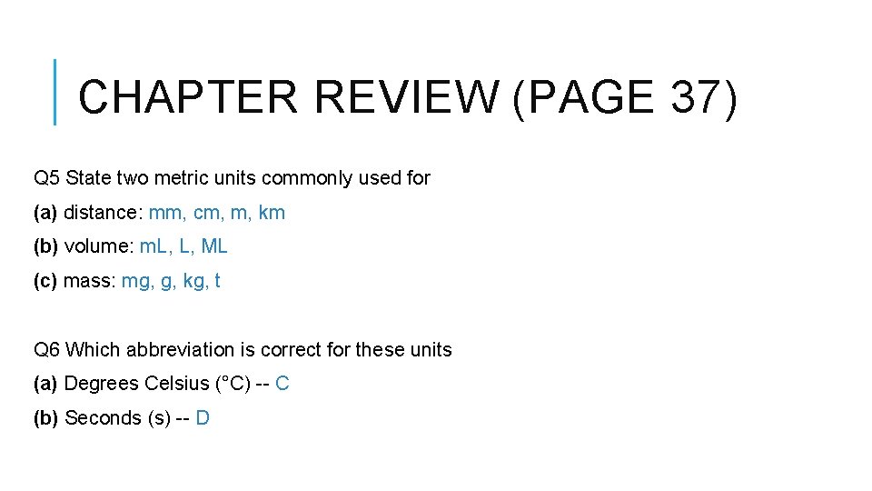 CHAPTER REVIEW (PAGE 37) Q 5 State two metric units commonly used for (a)