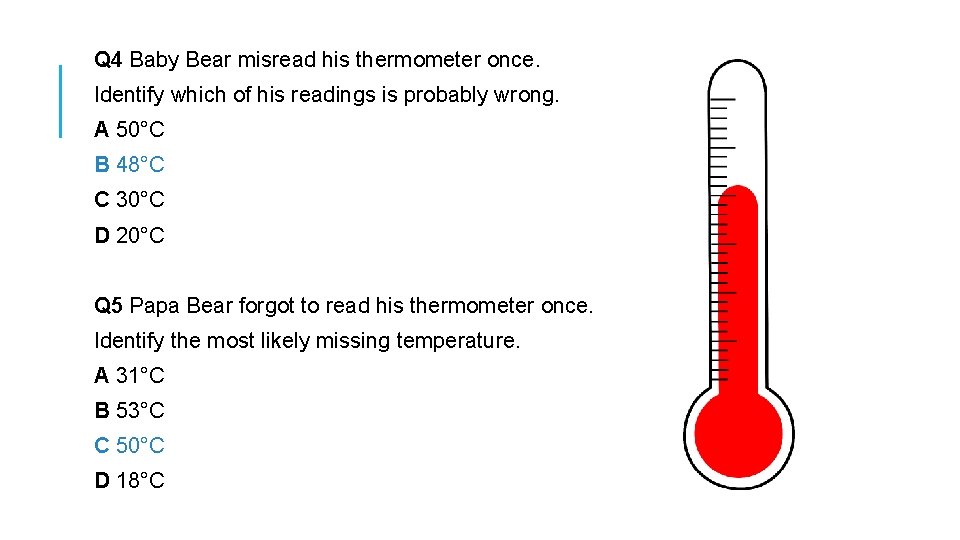 Q 4 Baby Bear misread his thermometer once. Identify which of his readings is