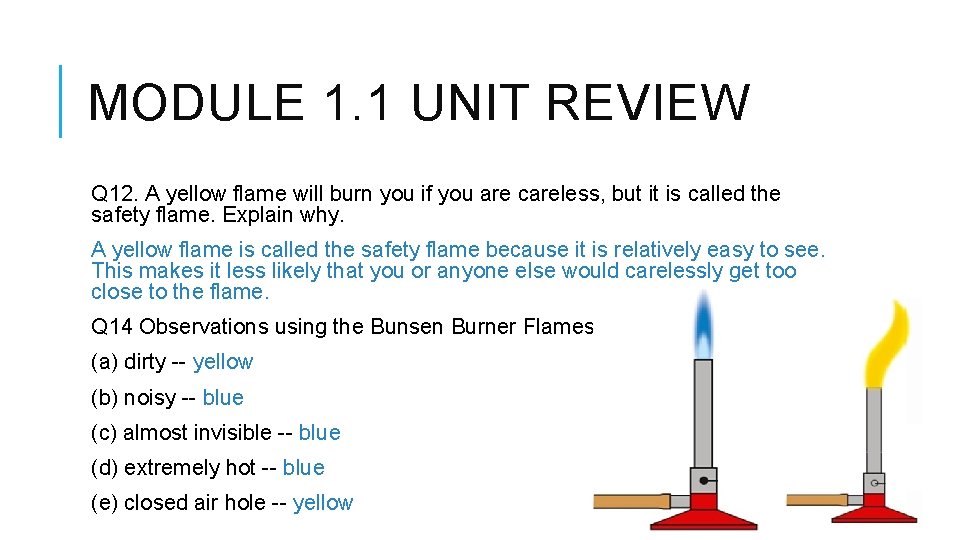 MODULE 1. 1 UNIT REVIEW Q 12. A yellow flame will burn you if