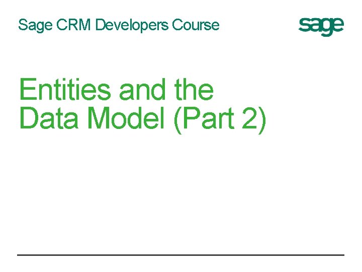 Sage CRM Developers Course Entities and the Data Model (Part 2) 