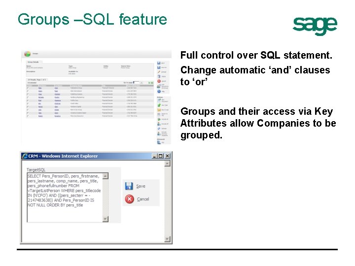 Groups –SQL feature Full control over SQL statement. Change automatic ‘and’ clauses to ‘or’