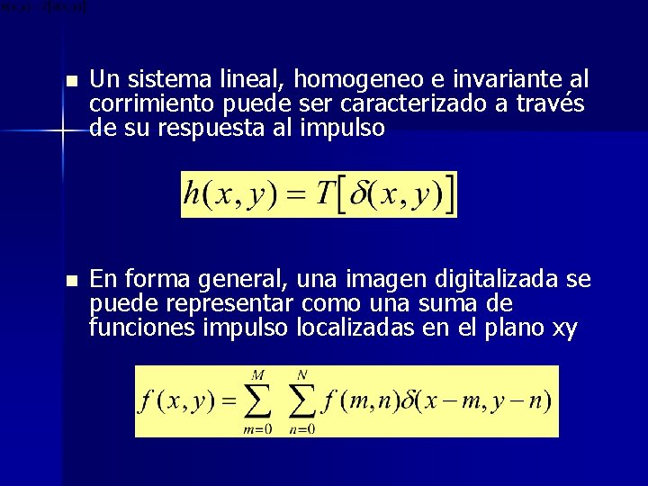 n n Un sistema lineal, homogeneo e invariante al corrimiento puede ser caracterizado a