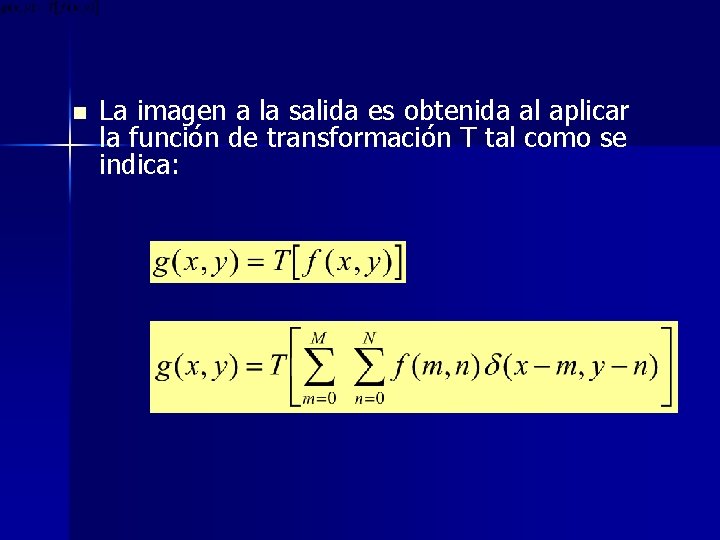 n La imagen a la salida es obtenida al aplicar la función de transformación