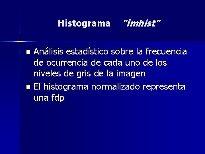 Histograma “imhist” Análisis estadístico sobre la frecuencia de ocurrencia de cada uno de los