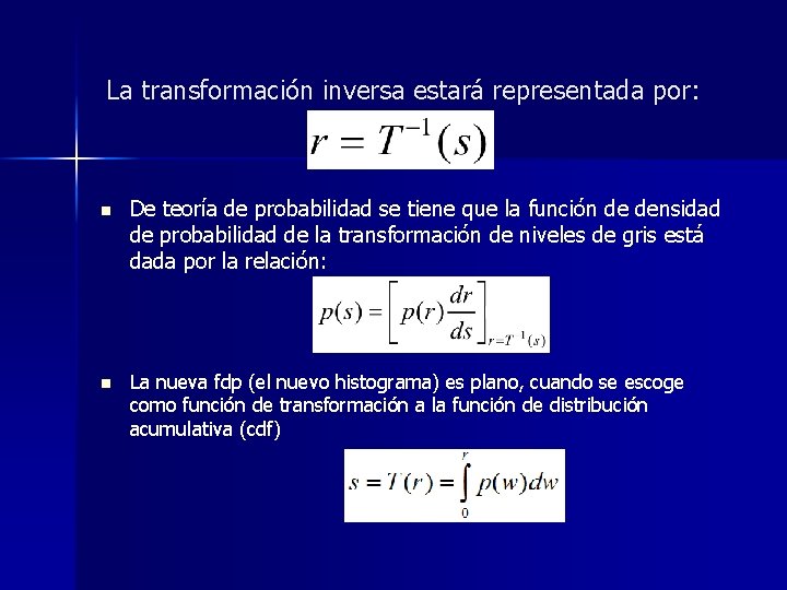 La transformación inversa estará representada por: n n De teoría de probabilidad se tiene