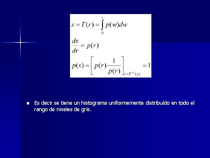n Es decir se tiene un histograma uniformemente distribuído en todo el rango de