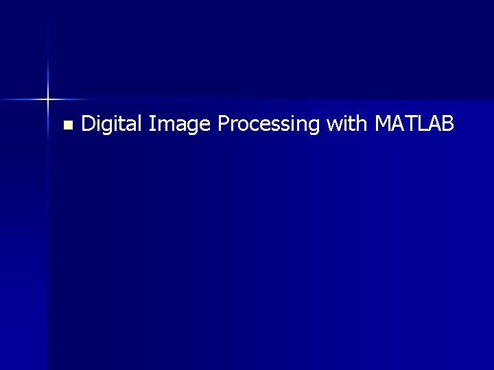 n Digital Image Processing with MATLAB 