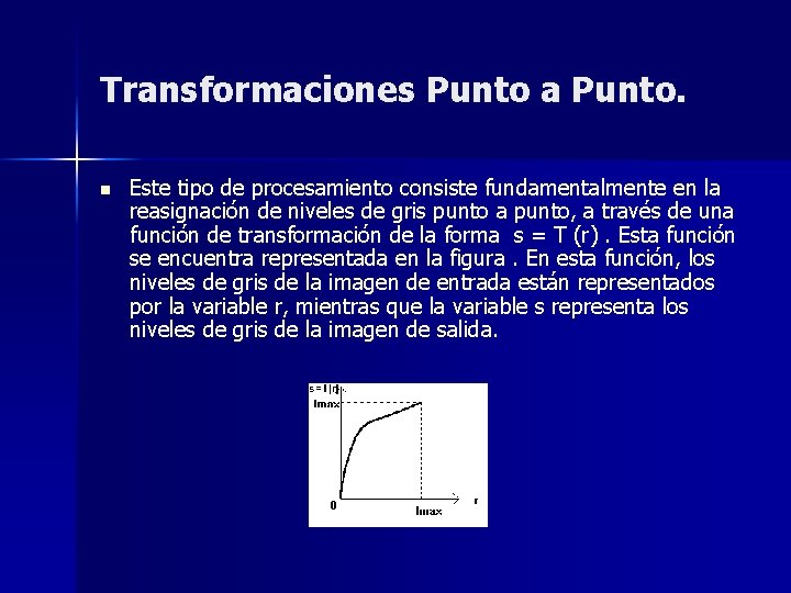 Transformaciones Punto a Punto. n Este tipo de procesamiento consiste fundamentalmente en la reasignación