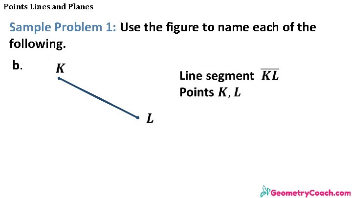 Points Lines and Planes Sample Problem 1: Use the figure to name each of