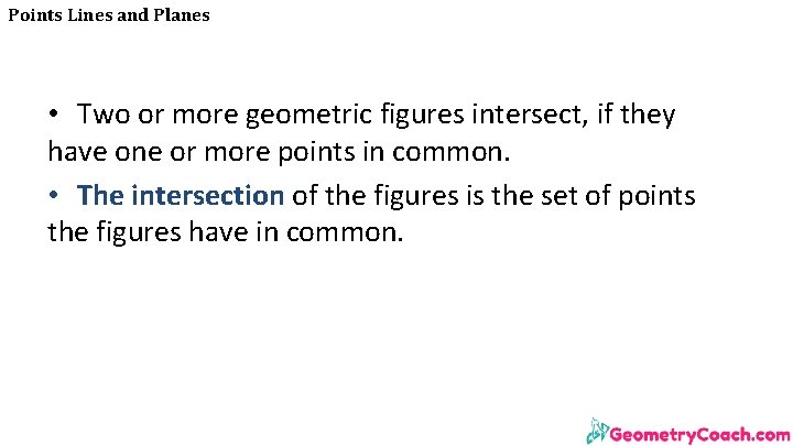 Points Lines and Planes • Two or more geometric figures intersect, if they have