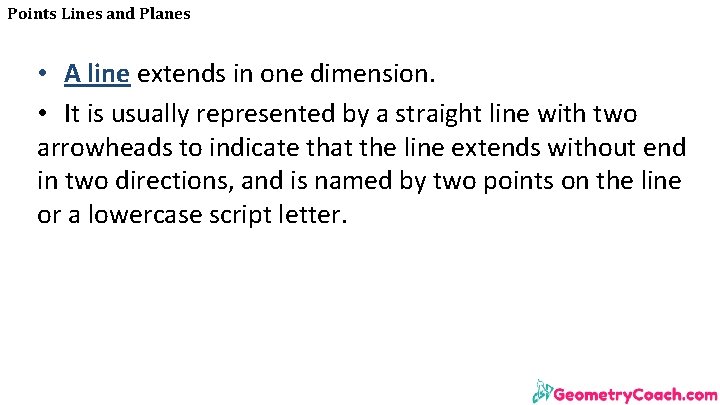 Points Lines and Planes • A line extends in one dimension. • It is