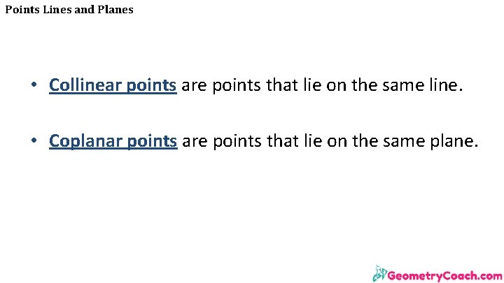 Points Lines and Planes • Collinear points are points that lie on the same
