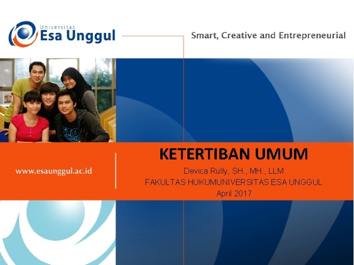 KETERTIBAN UMUM Devica Rully, SH. , MH. , LLM FAKULTAS HUKUMUNIVERSITAS ESA UNGGUL April