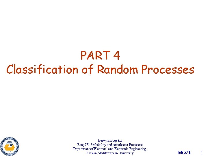 PART 4 Classification of Random Processes Huseyin Bilgekul Eeng 571 Probability and astochastic Processes