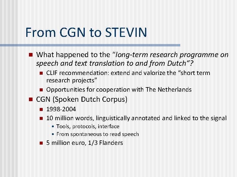 From CGN to STEVIN n What happened to the “long-term research programme on speech