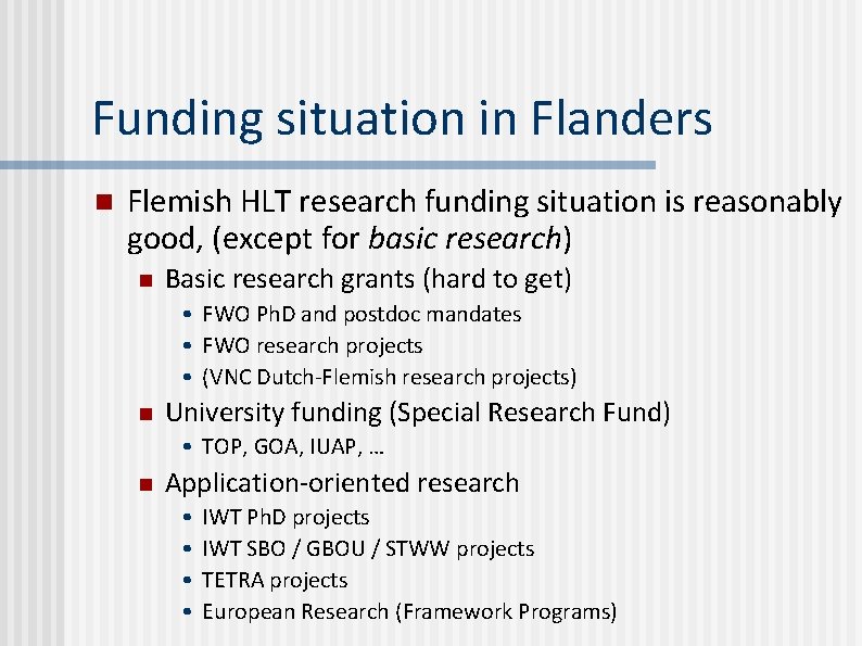 Funding situation in Flanders n Flemish HLT research funding situation is reasonably good, (except