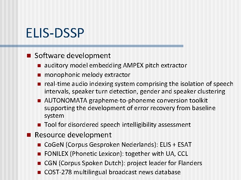 ELIS-DSSP n Software development n n n auditory model embedding AMPEX pitch extractor monophonic