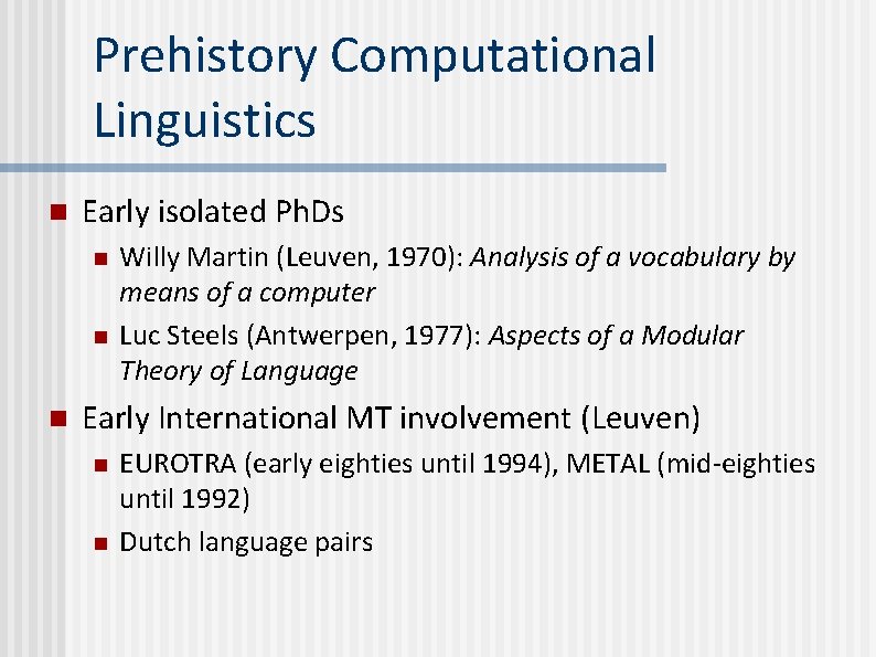 Prehistory Computational Linguistics n Early isolated Ph. Ds n n n Willy Martin (Leuven,