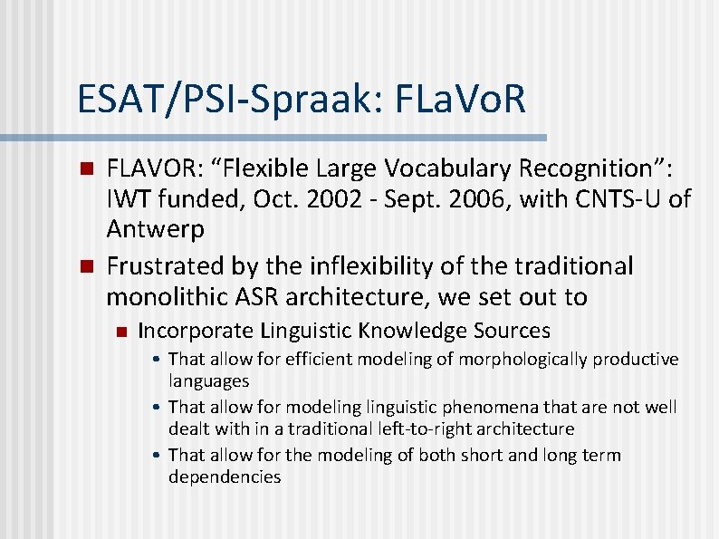 ESAT/PSI-Spraak: FLa. Vo. R n n FLAVOR: “Flexible Large Vocabulary Recognition”: IWT funded, Oct.