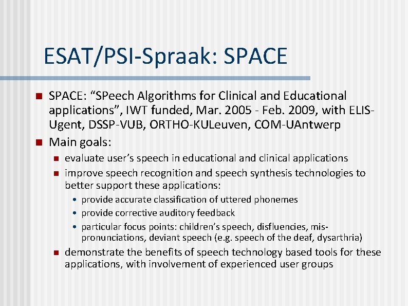 ESAT/PSI-Spraak: SPACE n n SPACE: “SPeech Algorithms for Clinical and Educational applications”, IWT funded,