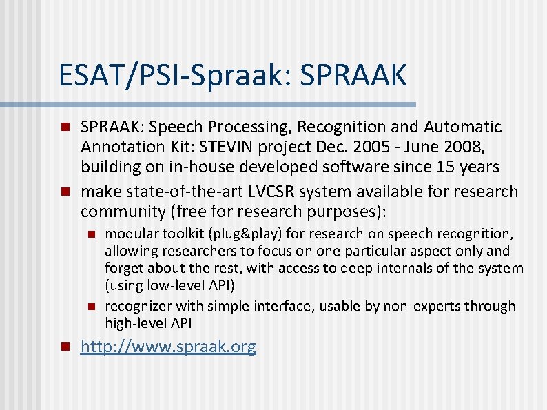 ESAT/PSI-Spraak: SPRAAK n n SPRAAK: Speech Processing, Recognition and Automatic Annotation Kit: STEVIN project