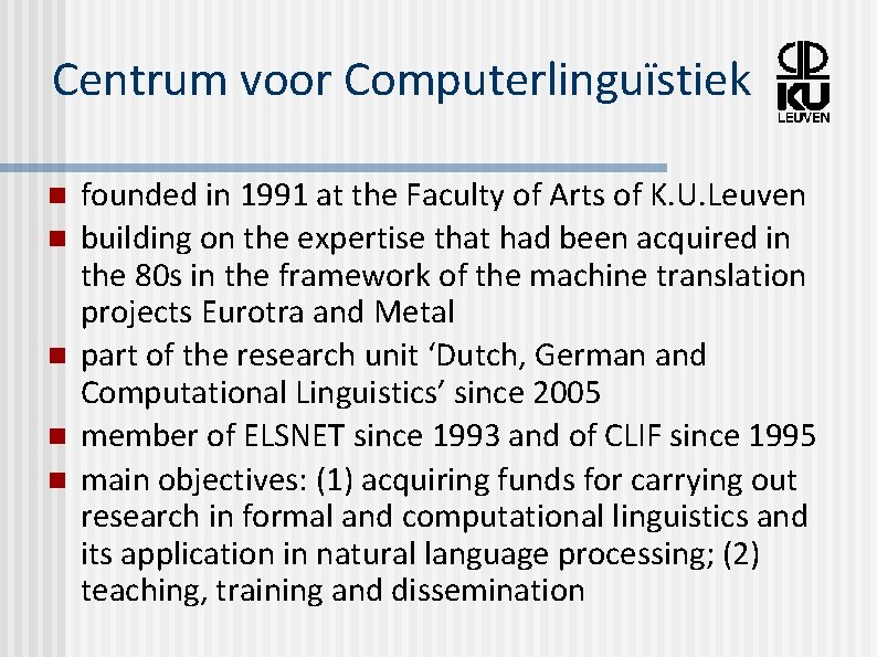 Centrum voor Computerlinguïstiek n n n founded in 1991 at the Faculty of Arts