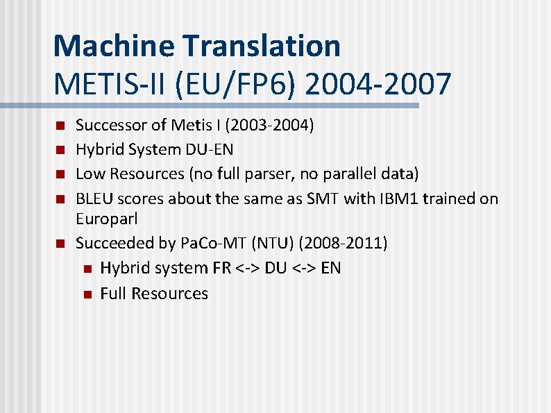 Machine Translation METIS-II (EU/FP 6) 2004 -2007 n n n Successor of Metis I