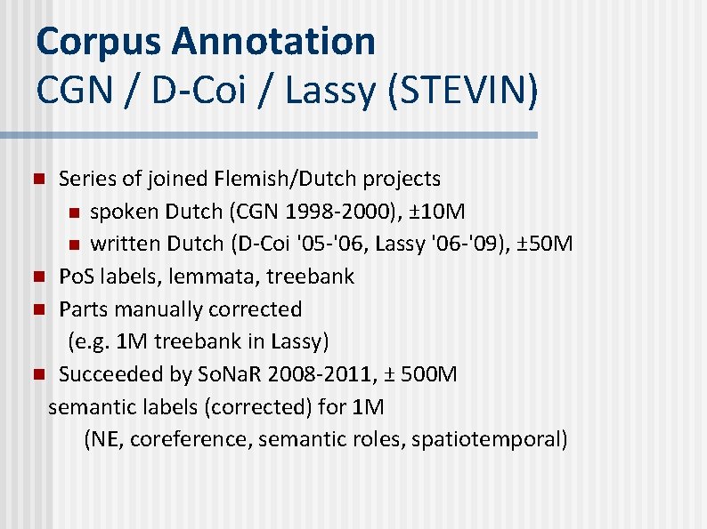 Corpus Annotation CGN / D-Coi / Lassy (STEVIN) Series of joined Flemish/Dutch projects n