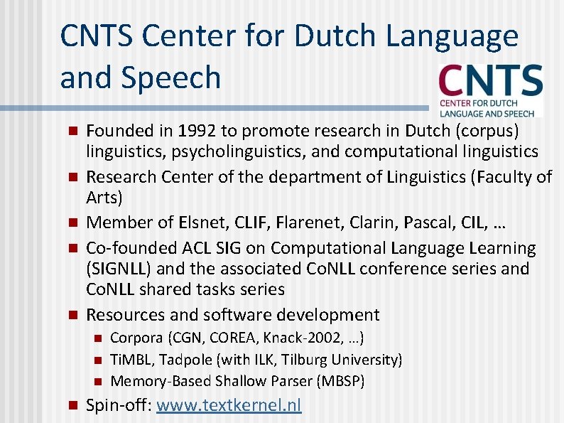 CNTS Center for Dutch Language and Speech n n n Founded in 1992 to