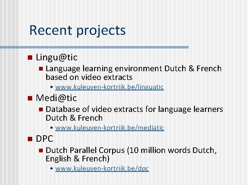 Recent projects n Lingu@tic n Language learning environment Dutch & French based on video