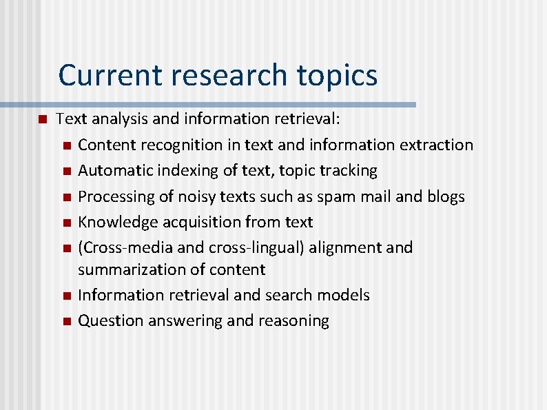 Current research topics n Text analysis and information retrieval: n Content recognition in text