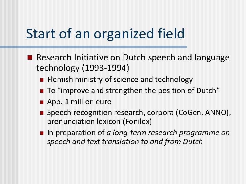 Start of an organized field n Research Initiative on Dutch speech and language technology