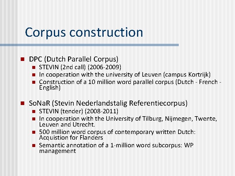 Corpus construction n DPC (Dutch Parallel Corpus) n n STEVIN (2 nd call) (2006