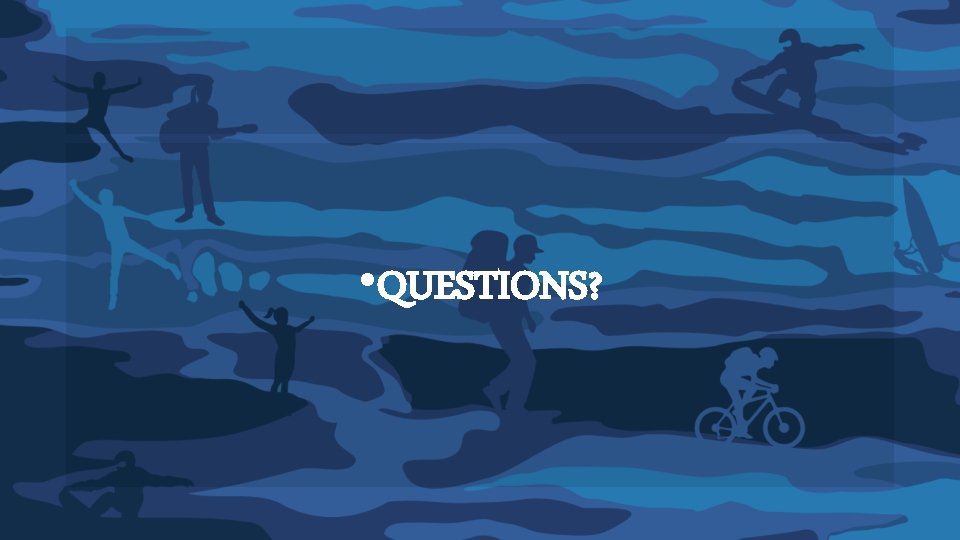 • QUESTIONS? • QUESTIONS?