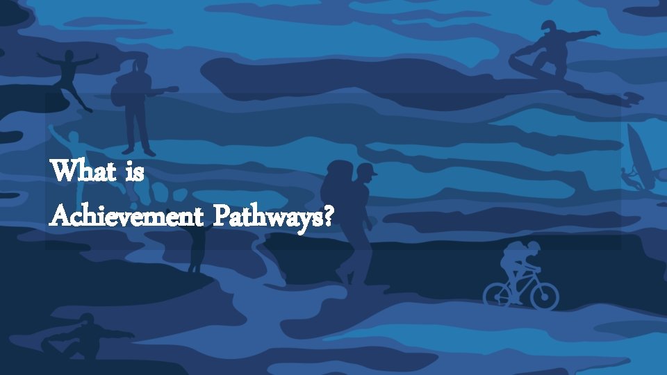 What is Achievement Pathways? What is Achievement Pathways?