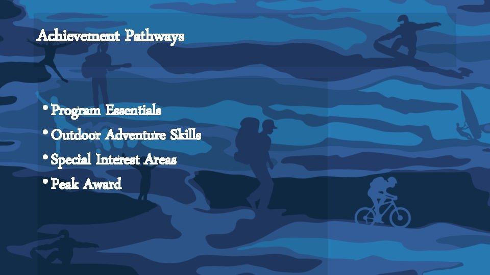 Achievement Pathways • Program Essentials • Outdoor Adventure Skills • Special Interest Areas • Achievement Pathways • Program Essentials • Outdoor Adventure Skills • Special Interest Areas •