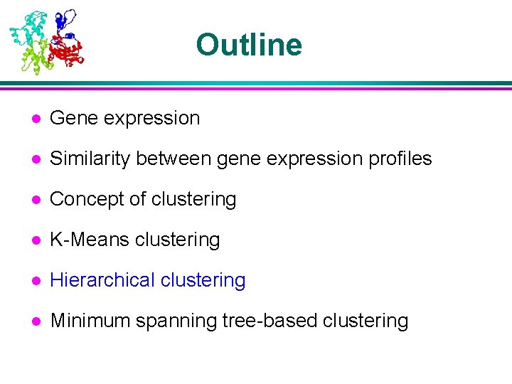 Outline l Gene expression l Similarity between gene expression profiles l Concept of clustering