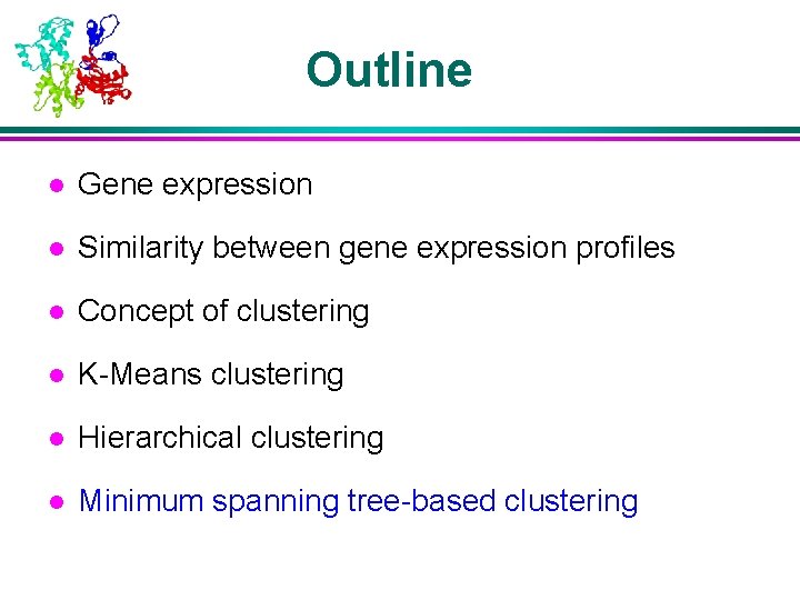 Outline l Gene expression l Similarity between gene expression profiles l Concept of clustering