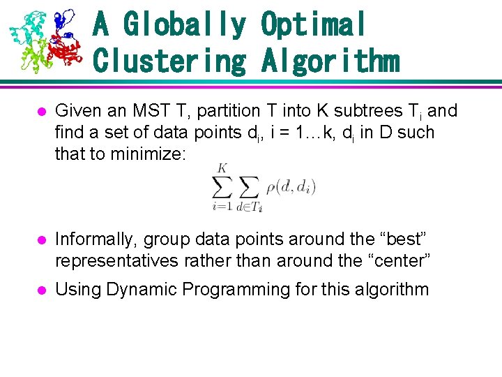 A Globally Optimal Clustering Algorithm l Given an MST T, partition T into K