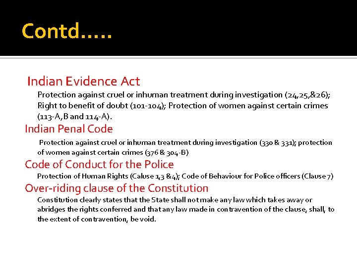 Contd…. . Indian Evidence Act Protection against cruel or inhuman treatment during investigation (24,