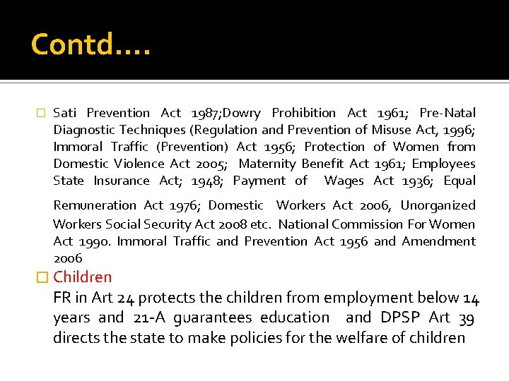 Contd…. � Sati Prevention Act 1987; Dowry Prohibition Act 1961; Pre-Natal Diagnostic Techniques (Regulation